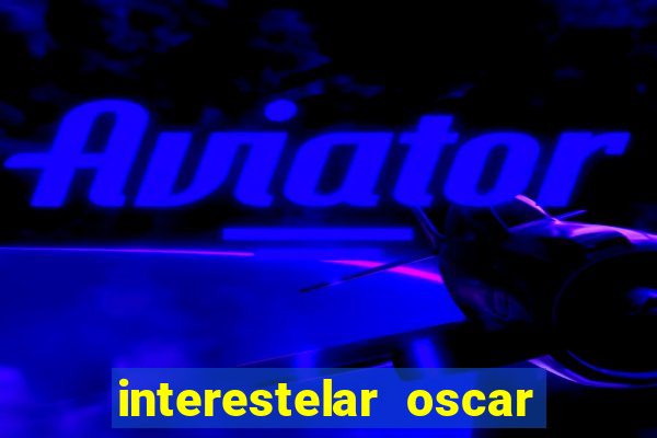 interestelar oscar interestelar quantos oscar